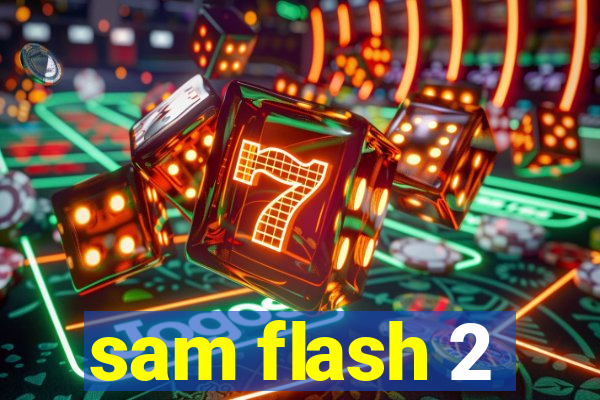 sam flash 2